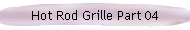 Hot Rod Grille Part 04